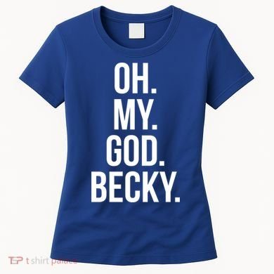Oh My God Becky Gift Women's T-Shirt
