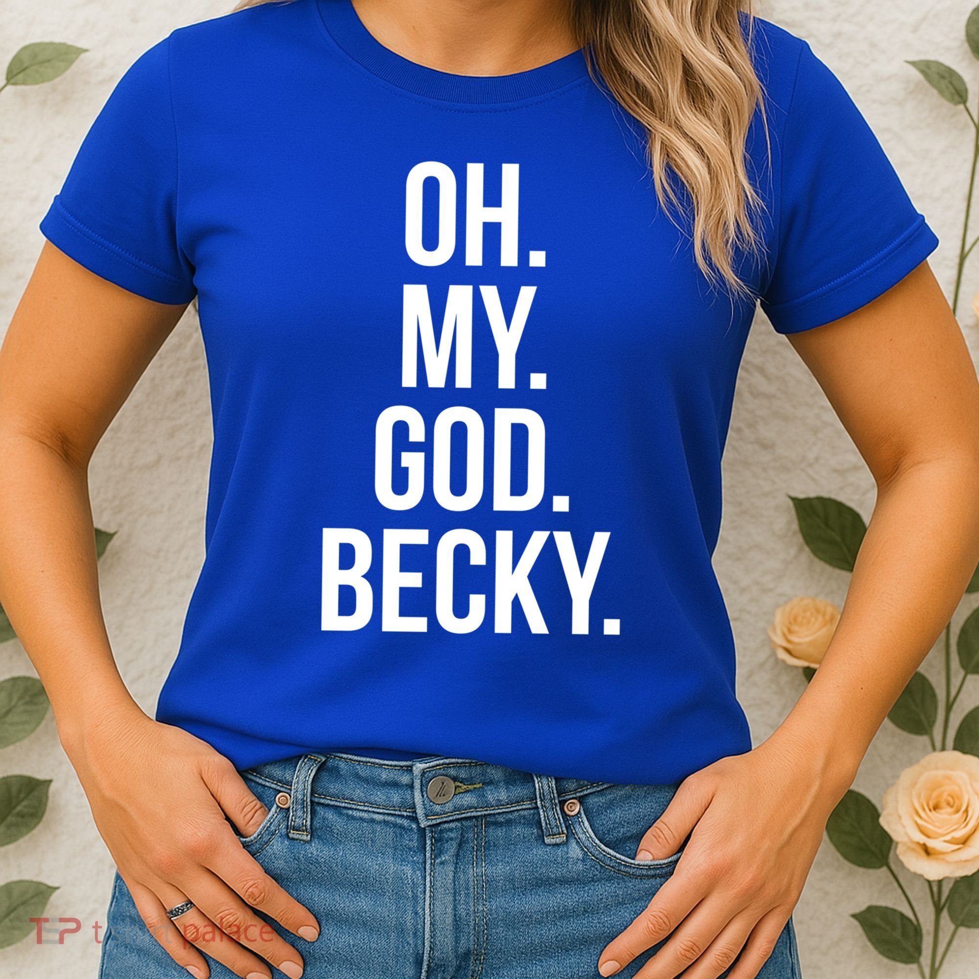 Oh My God Becky Gift Women's T-Shirt