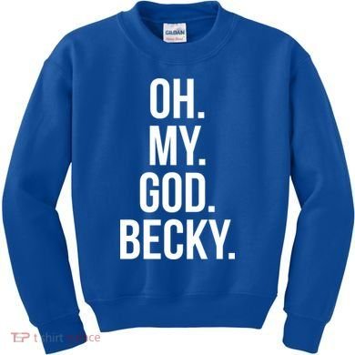 Oh My God Becky Gift Kids Sweatshirt