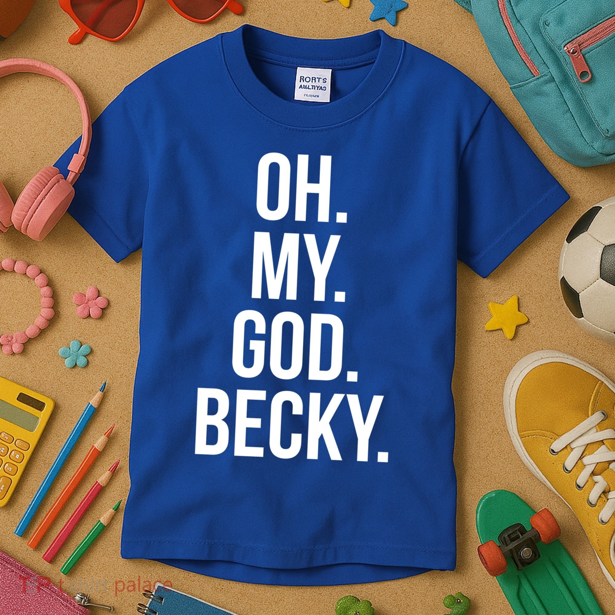 Oh My God Becky Gift Kids T-Shirt
