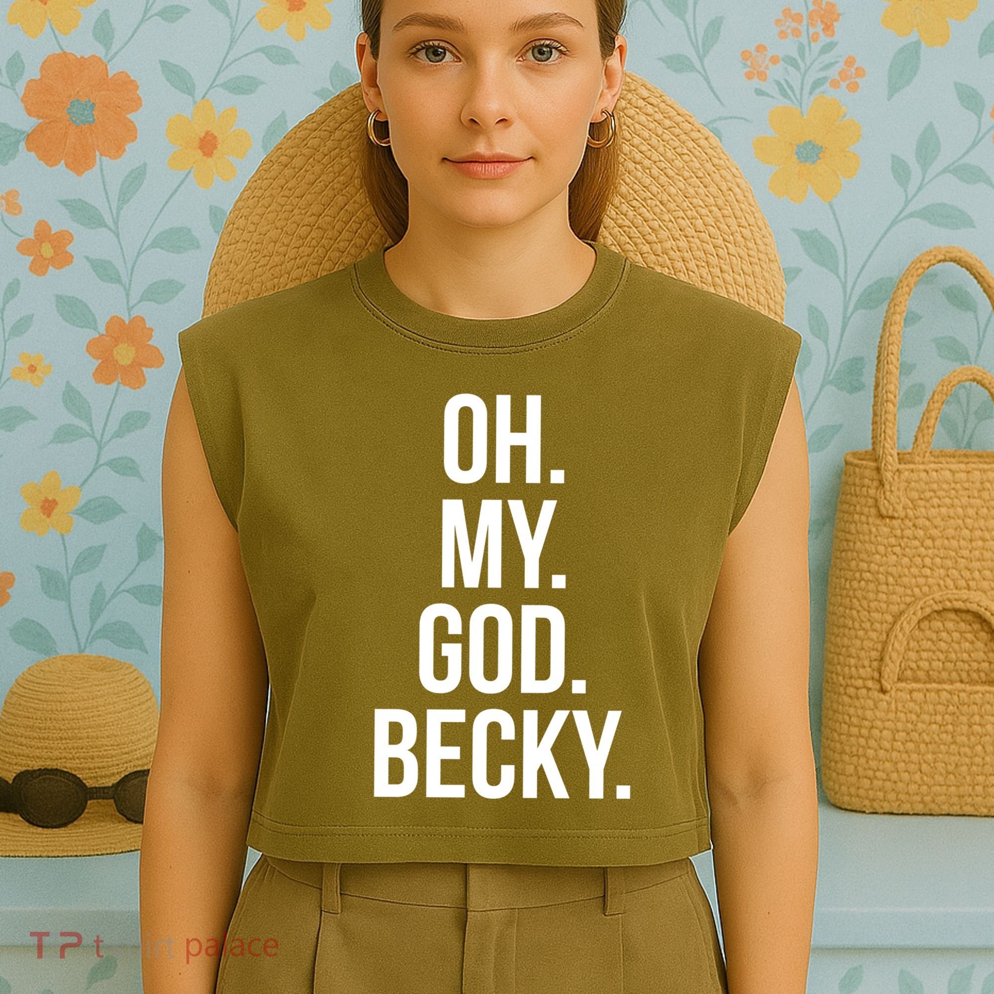 Oh My God Becky Gift Garment-Dyed Women's Muscle Tee