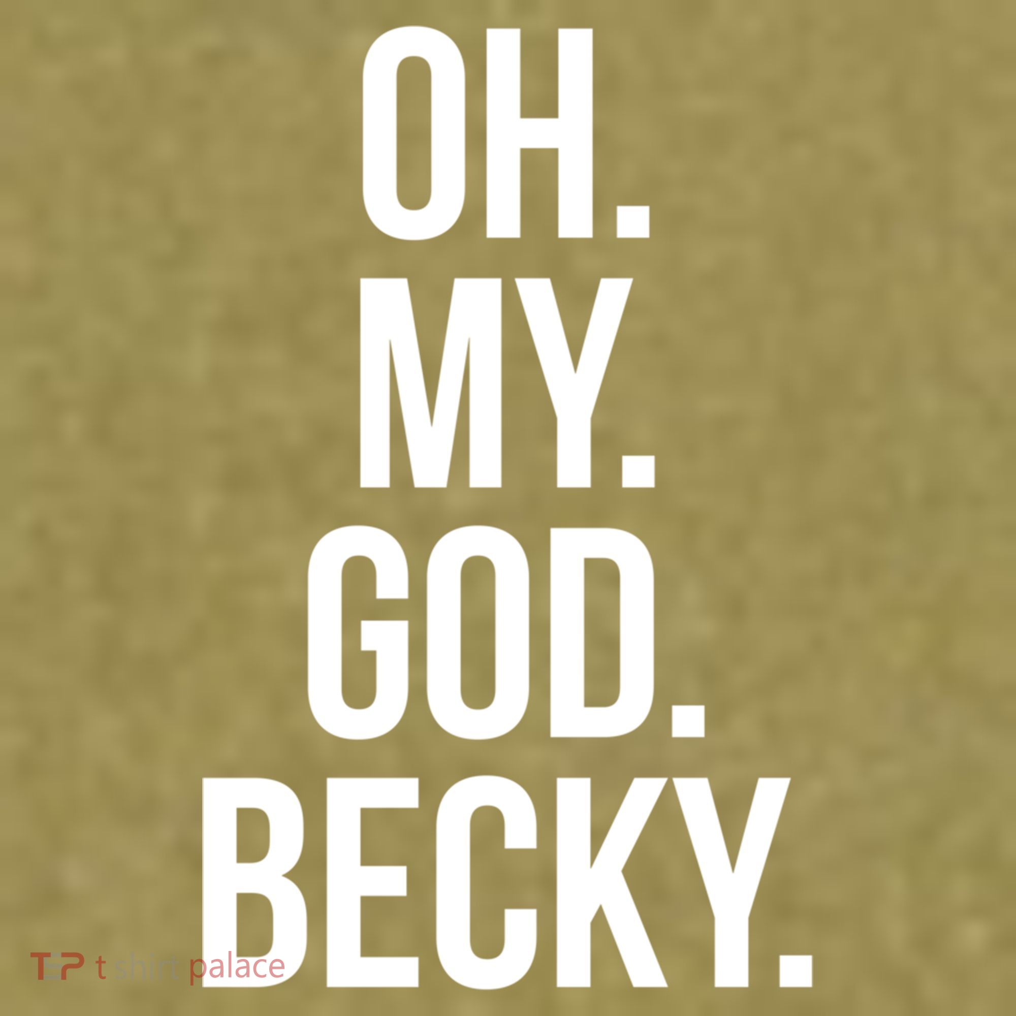 Oh My God Becky Gift Garment-Dyed Women's Muscle Tee