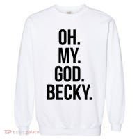 Oh My God Becky Gift Garment-Dyed Sweatshirt thumb 0