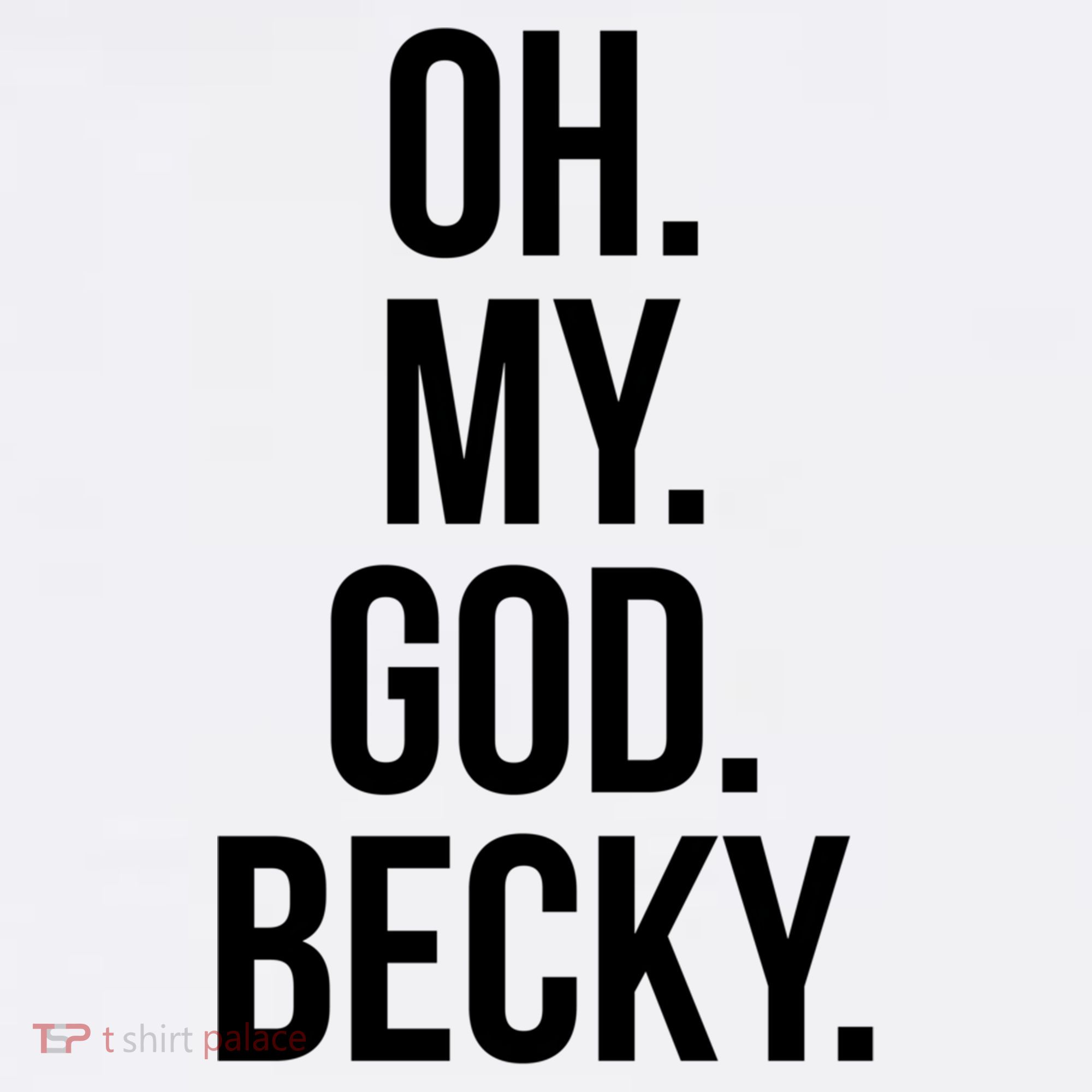 Oh My God Becky Gift Garment-Dyed Sweatshirt