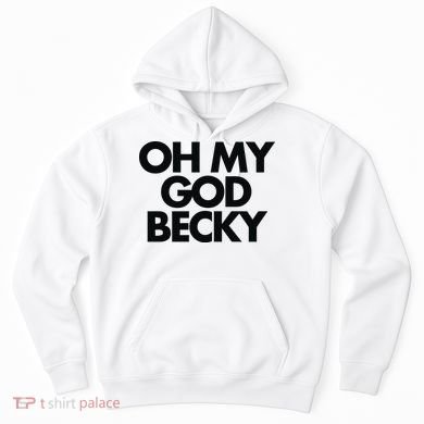 Oh My God Becky Hoodie