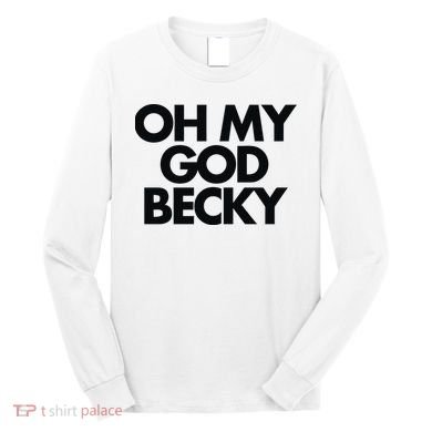 Oh My God Becky Long Sleeve Shirt