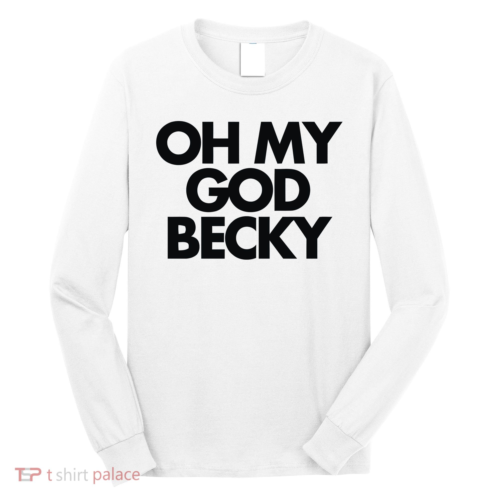 Oh My God Becky Long Sleeve Shirt