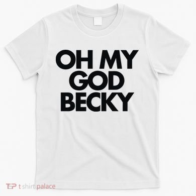 Oh My God Becky T-Shirt