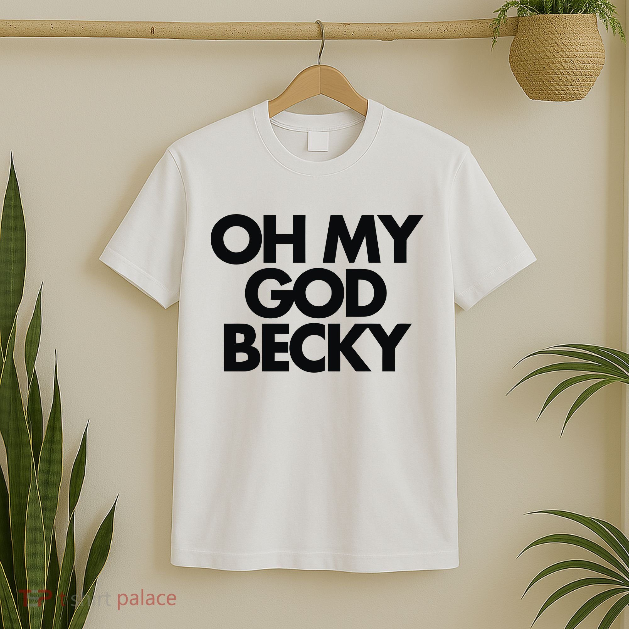 Oh My God Becky T-Shirt