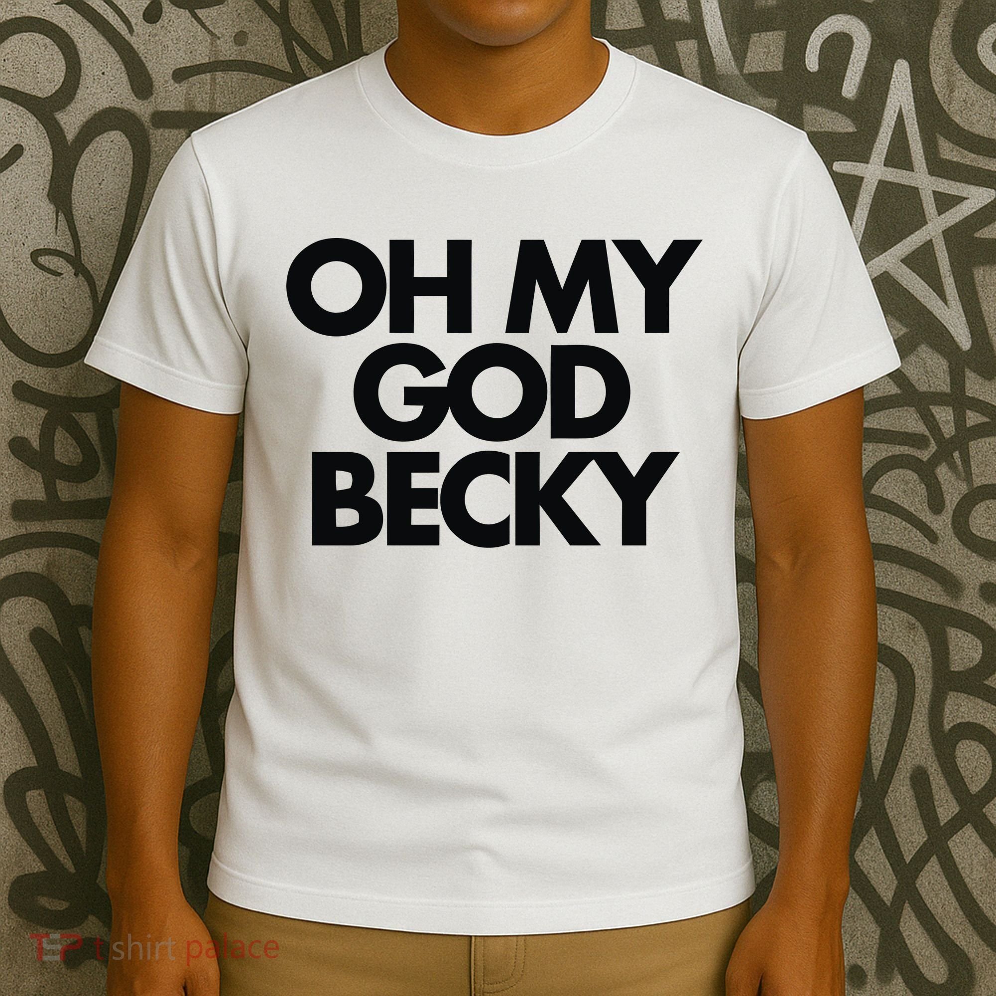 Oh My God Becky T-Shirt