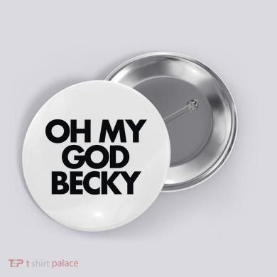 Oh My God Becky Button