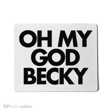 Oh My God Becky Mousepad