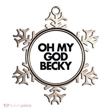 Oh My God Becky Ornament