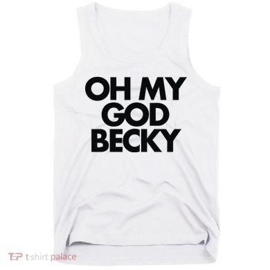 Oh My God Becky Tank Top