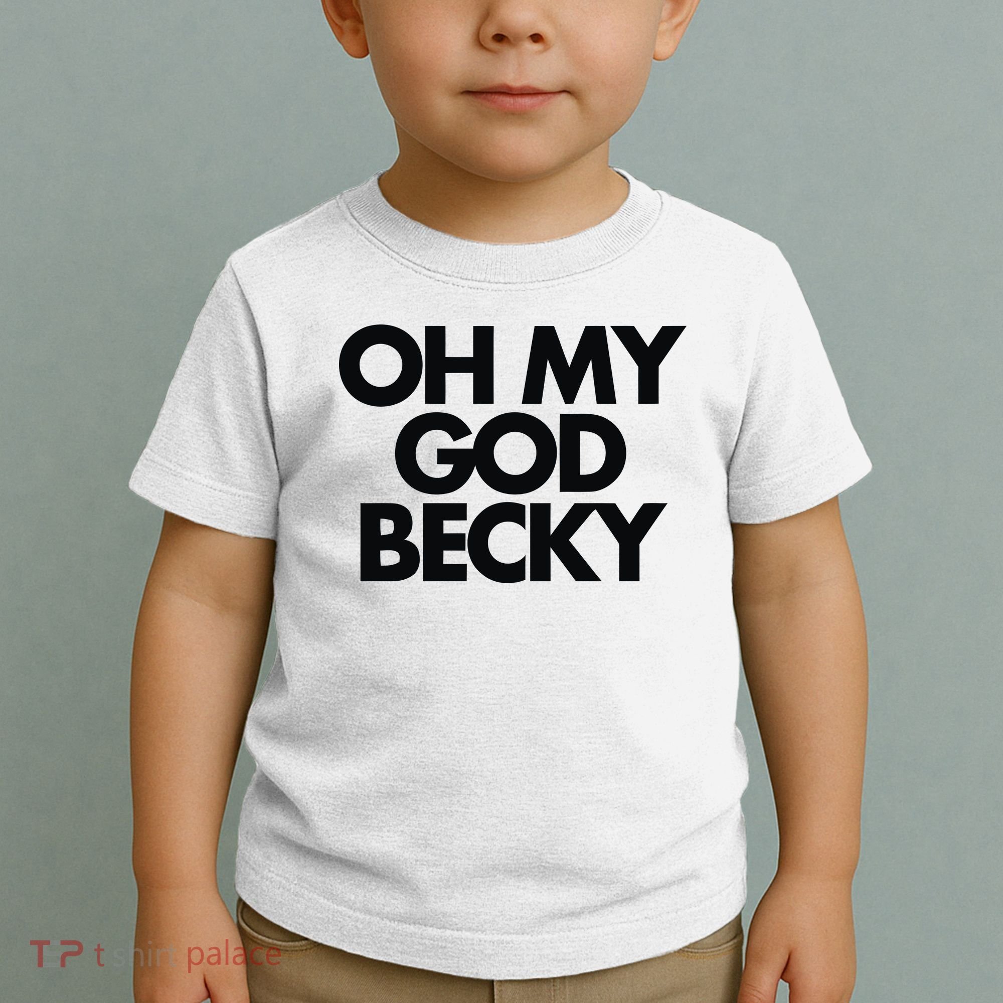 Oh My God Becky Toddler T-Shirt