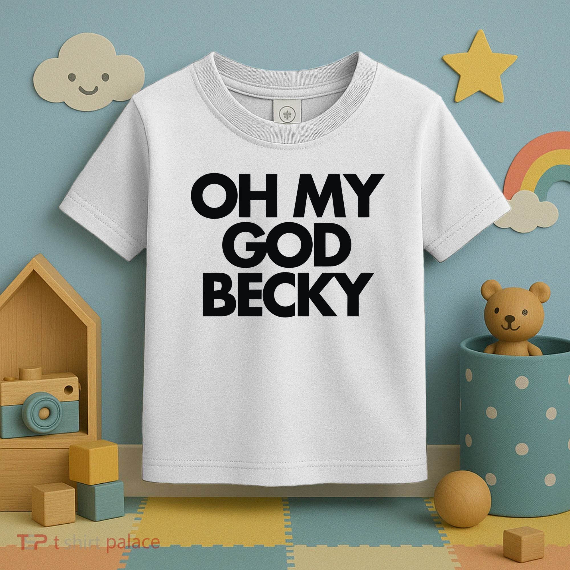 Oh My God Becky Toddler T-Shirt