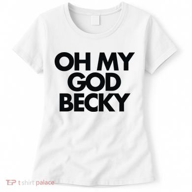 Oh My God Becky Women's T-Shirt