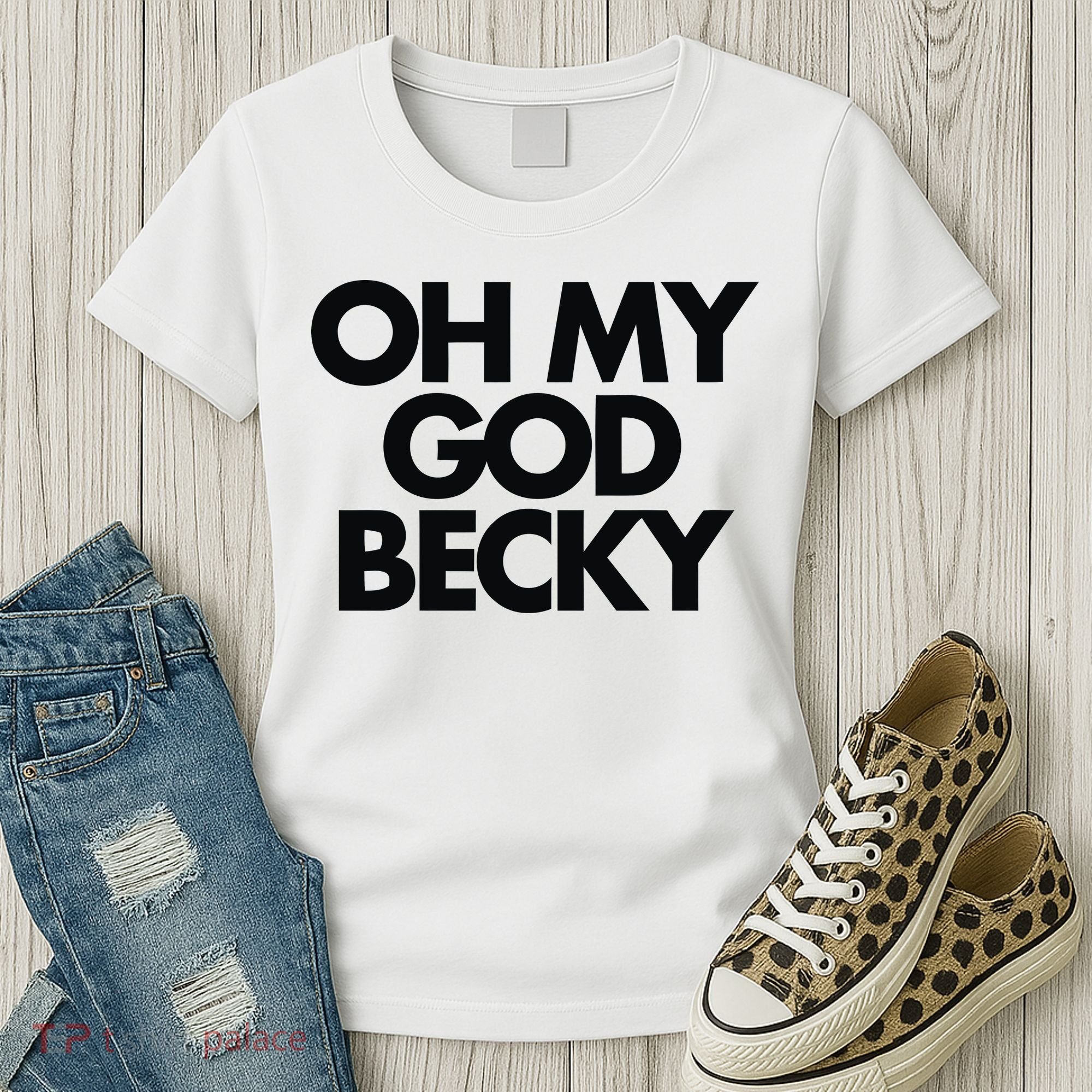 Oh My God Becky Women's T-Shirt