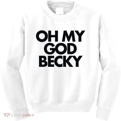 Oh My God Becky Kids Sweatshirt