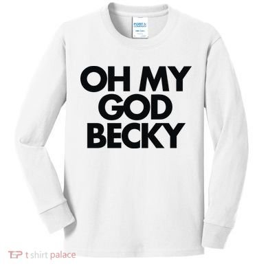 Oh My God Becky Kids Long Sleeve Shirt