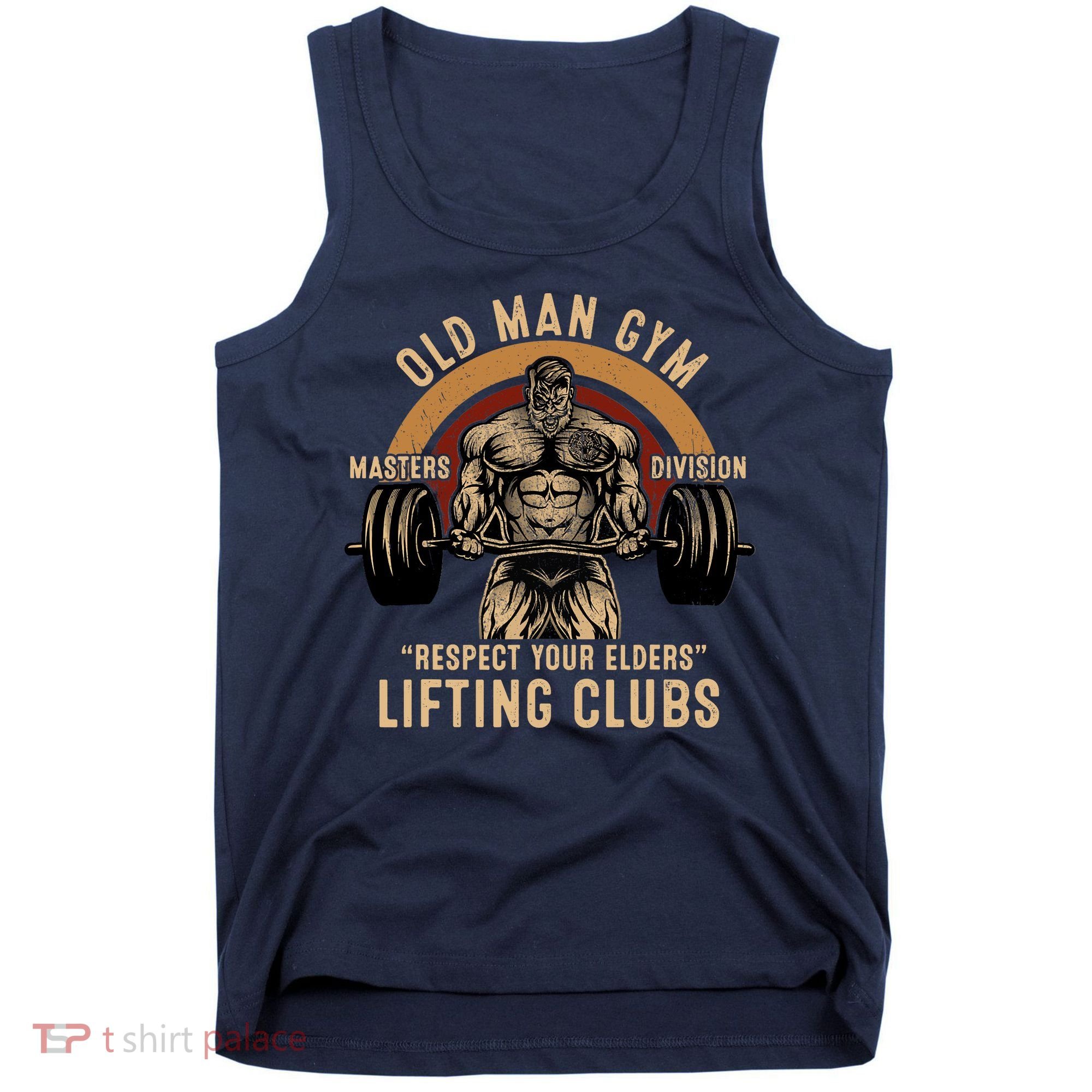 Old Man Gym Respect Your Elders Lifting Clubs Weightlifting Tank Top