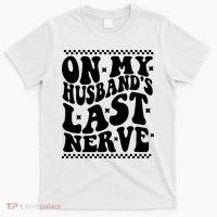 On My Husbands Last Nerve Groovy Wife Life T-Shirt thumb 0