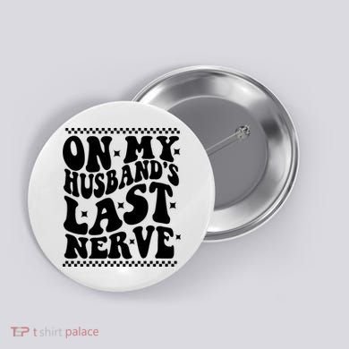 On My Husbands Last Nerve Groovy Wife Life Button