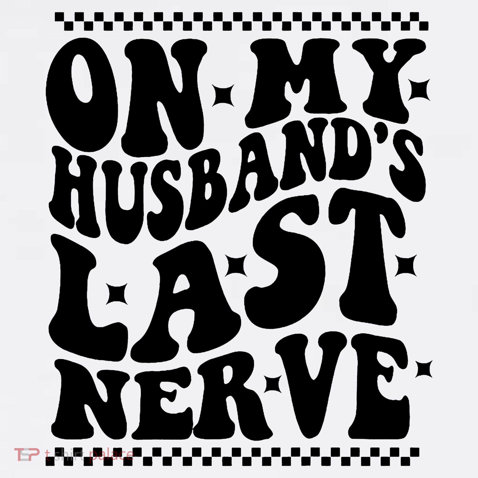 On My Husbands Last Nerve Groovy Wife Life Polo