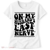 On My Husbands Last Nerve Groovy Wife Life Women's T-Shirt thumb 0