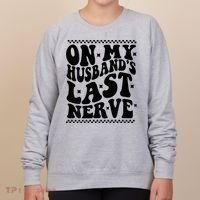 On My Husband's Last Nerve Groovy Wife Life Women's Sweatshirt thumb 0