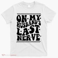 On My Husband's Last Nerve Groovy Wife Life T-Shirt thumb 0