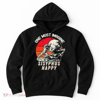 One Must Imagine Sisyphus Happy Cool Sisyphus Meme Hoodie