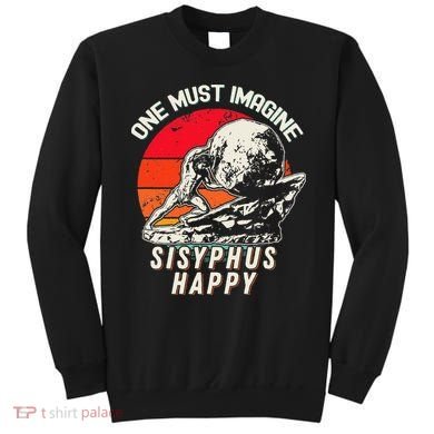 One Must Imagine Sisyphus Happy Cool Sisyphus Meme Sweatshirt