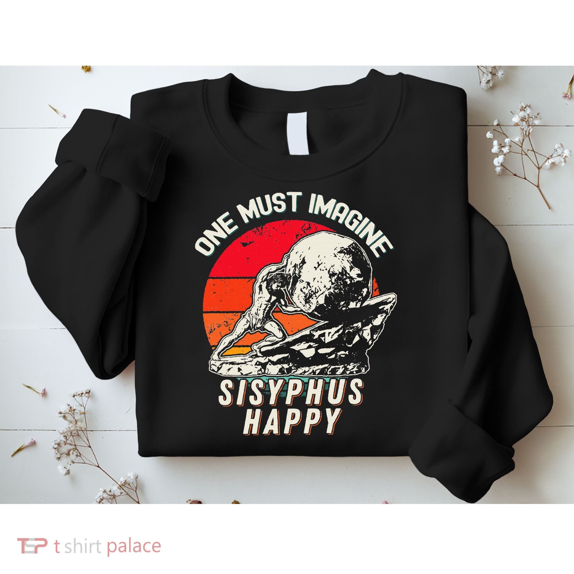 One Must Imagine Sisyphus Happy Cool Sisyphus Meme Sweatshirt