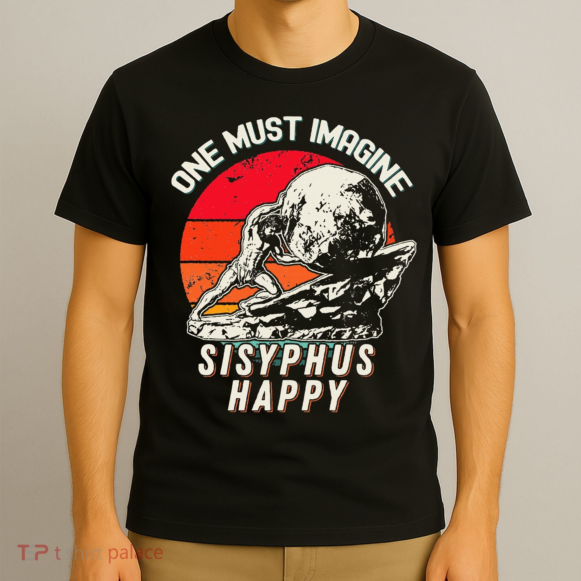 One Must Imagine Sisyphus Happy Cool Sisyphus Meme T-Shirt