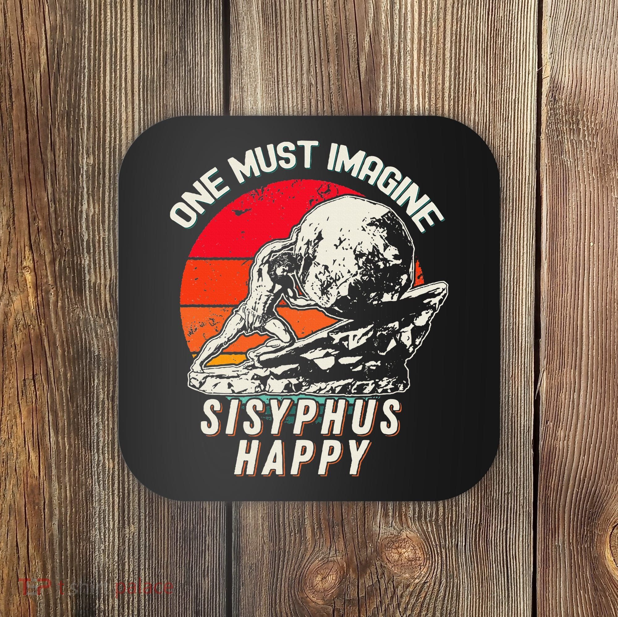 One Must Imagine Sisyphus Happy Cool Sisyphus Meme Coaster