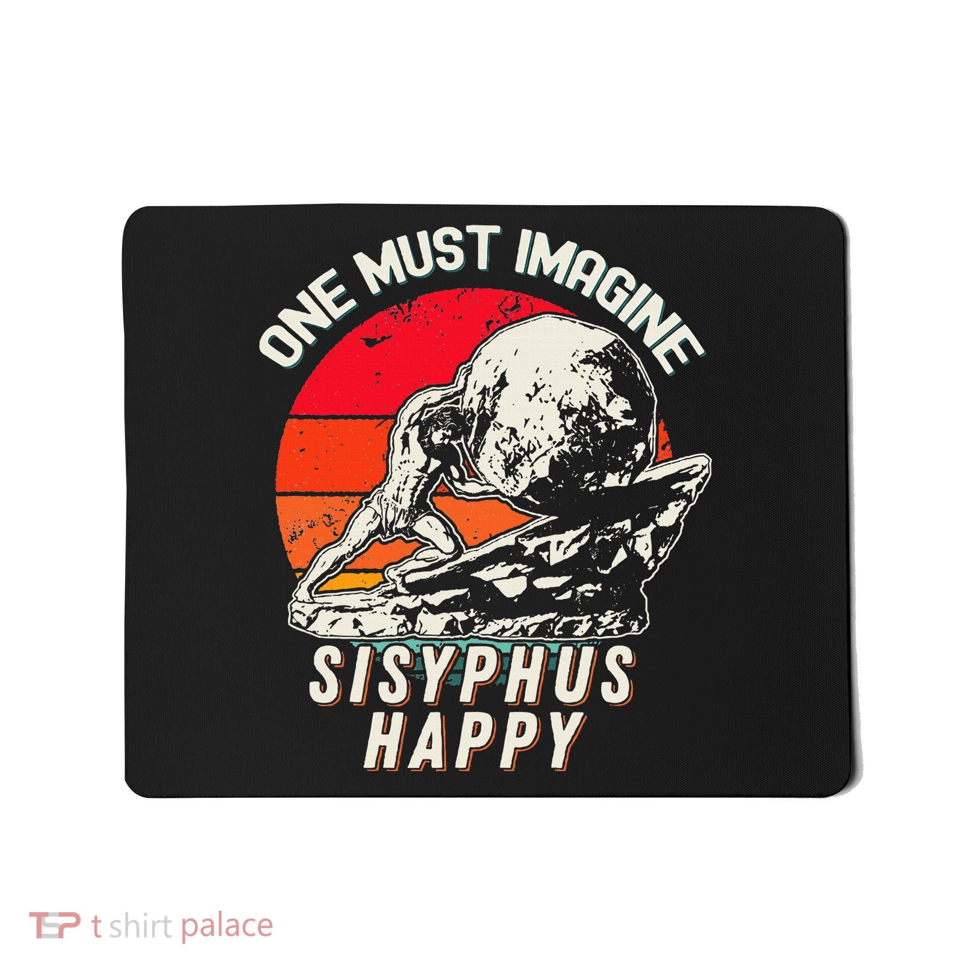One Must Imagine Sisyphus Happy Cool Sisyphus Meme Mousepad