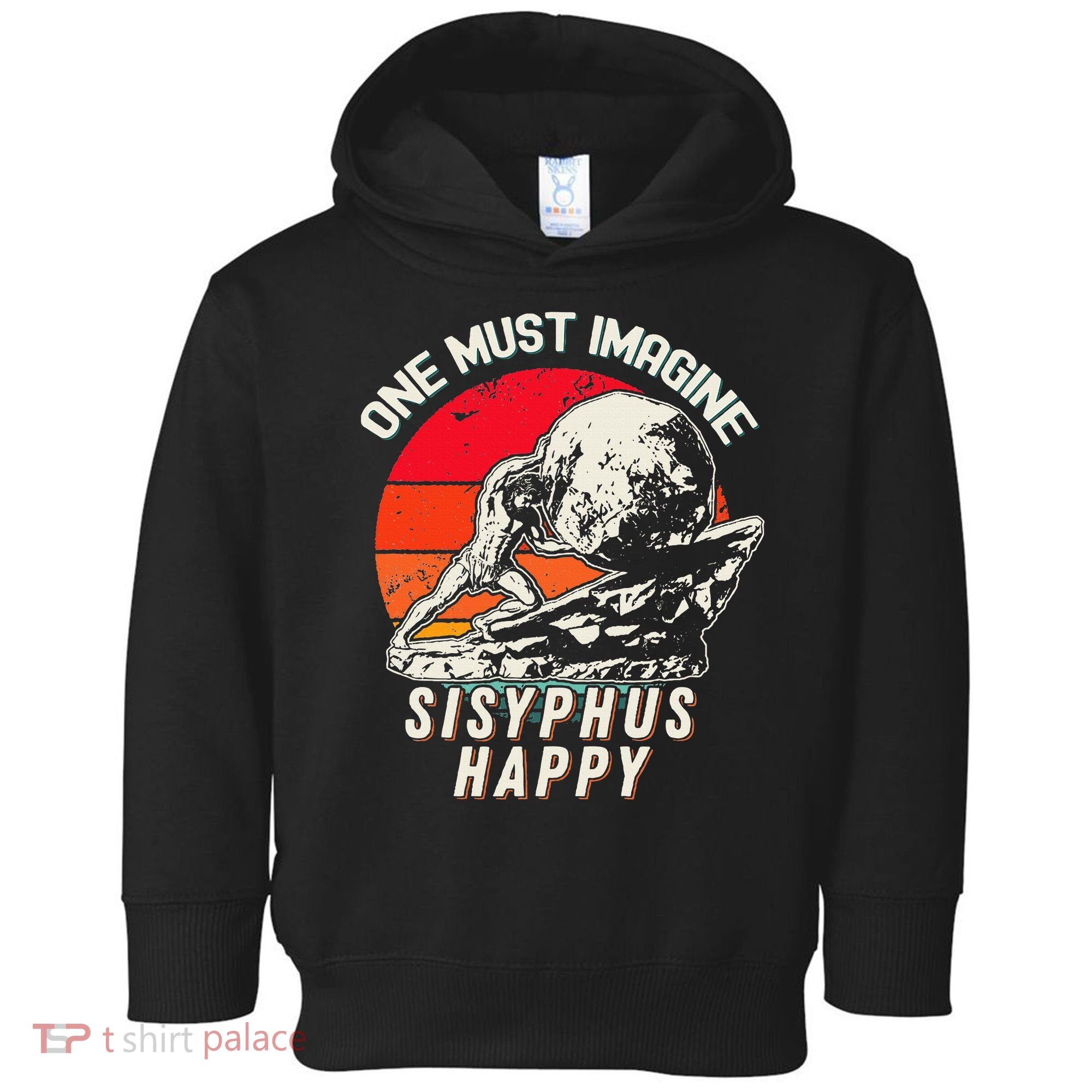 One Must Imagine Sisyphus Happy Cool Sisyphus Meme Toddler Hoodie