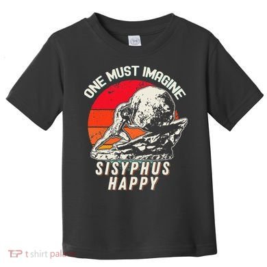 One Must Imagine Sisyphus Happy Cool Sisyphus Meme Toddler T-Shirt
