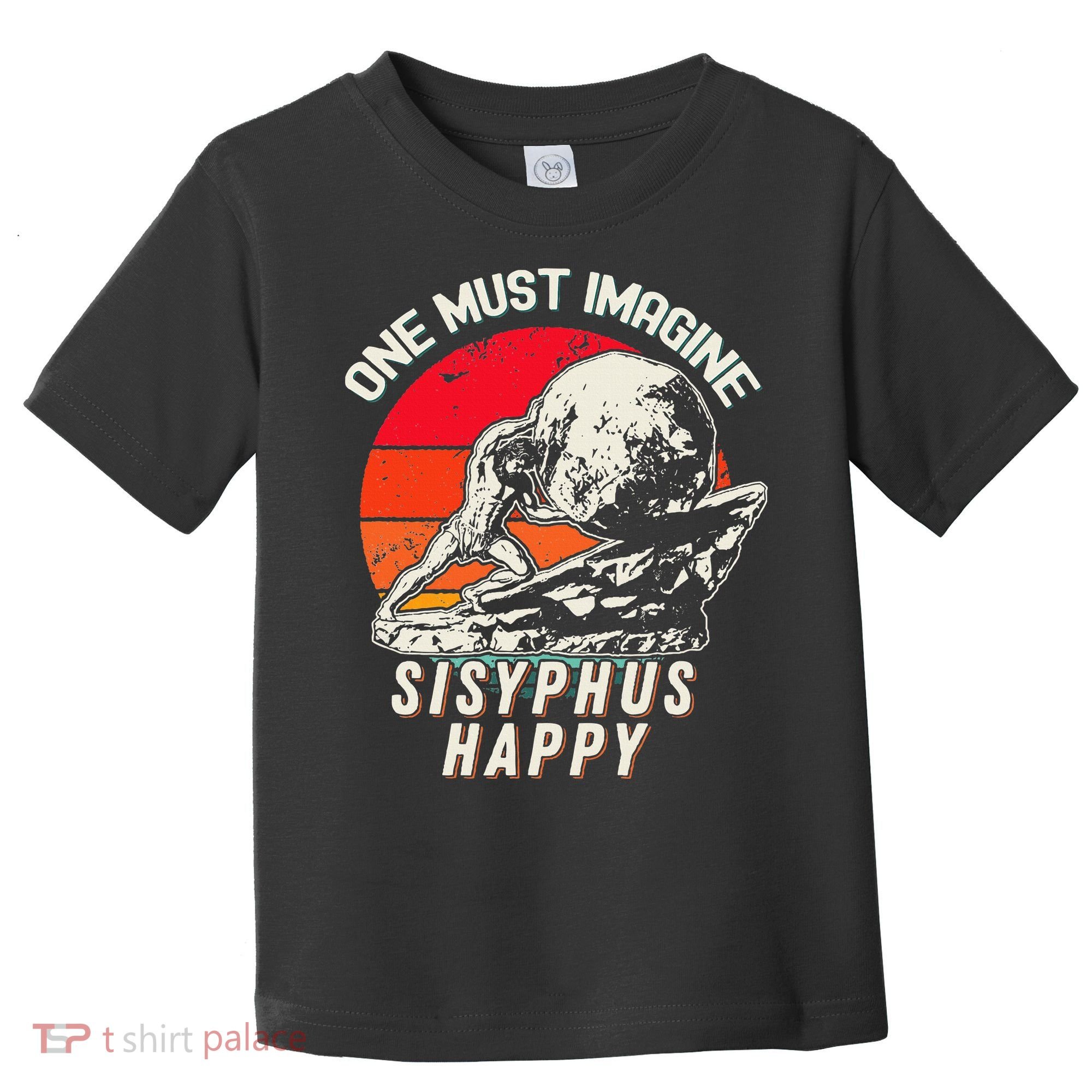 One Must Imagine Sisyphus Happy Cool Sisyphus Meme Toddler T-Shirt