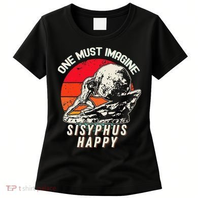One Must Imagine Sisyphus Happy Cool Sisyphus Meme Women's T-Shirt
