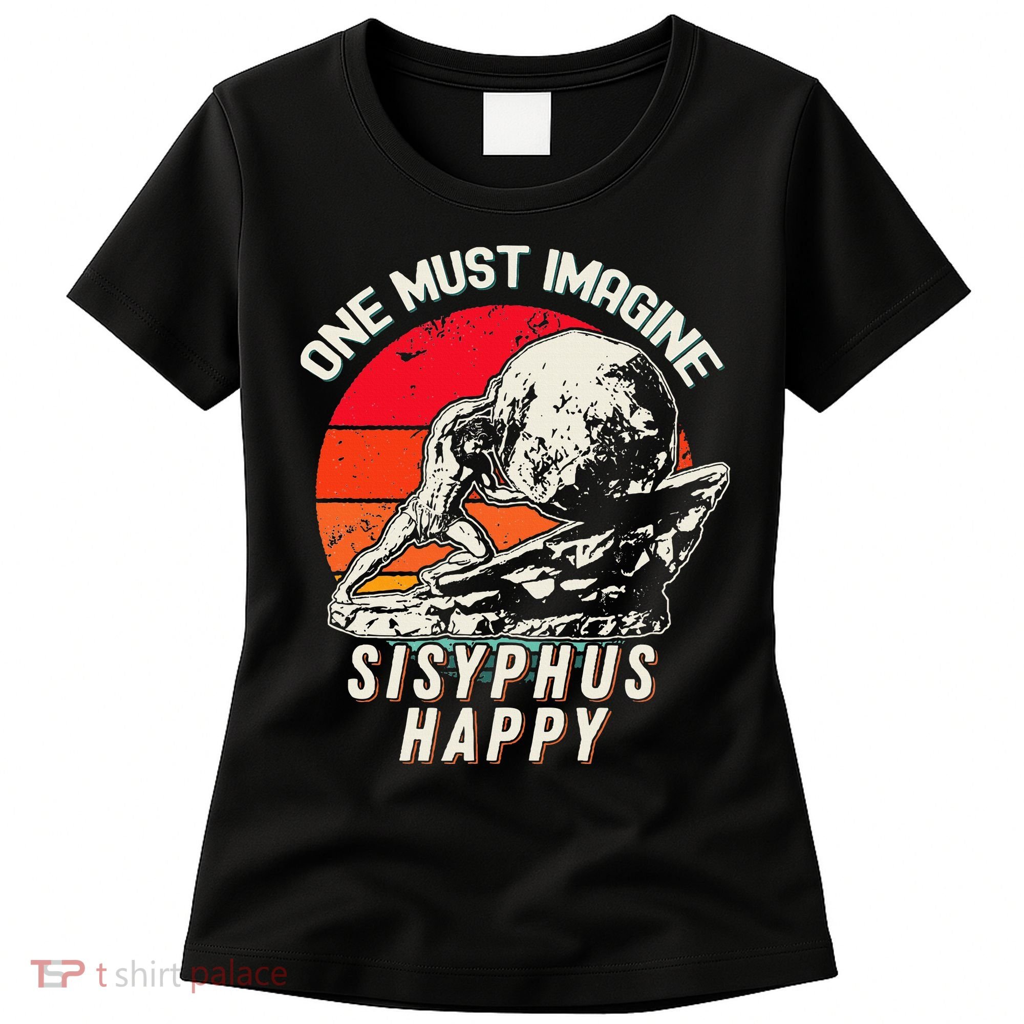 One Must Imagine Sisyphus Happy Cool Sisyphus Meme Women's T-Shirt