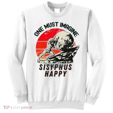 One Must Imagine Sisyphus Happy Cool Sisyphus Meme Sweatshirt