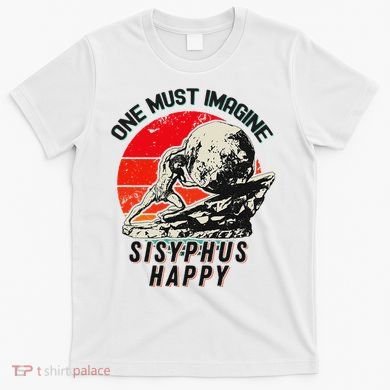 One Must Imagine Sisyphus Happy Cool Sisyphus Meme T-Shirt