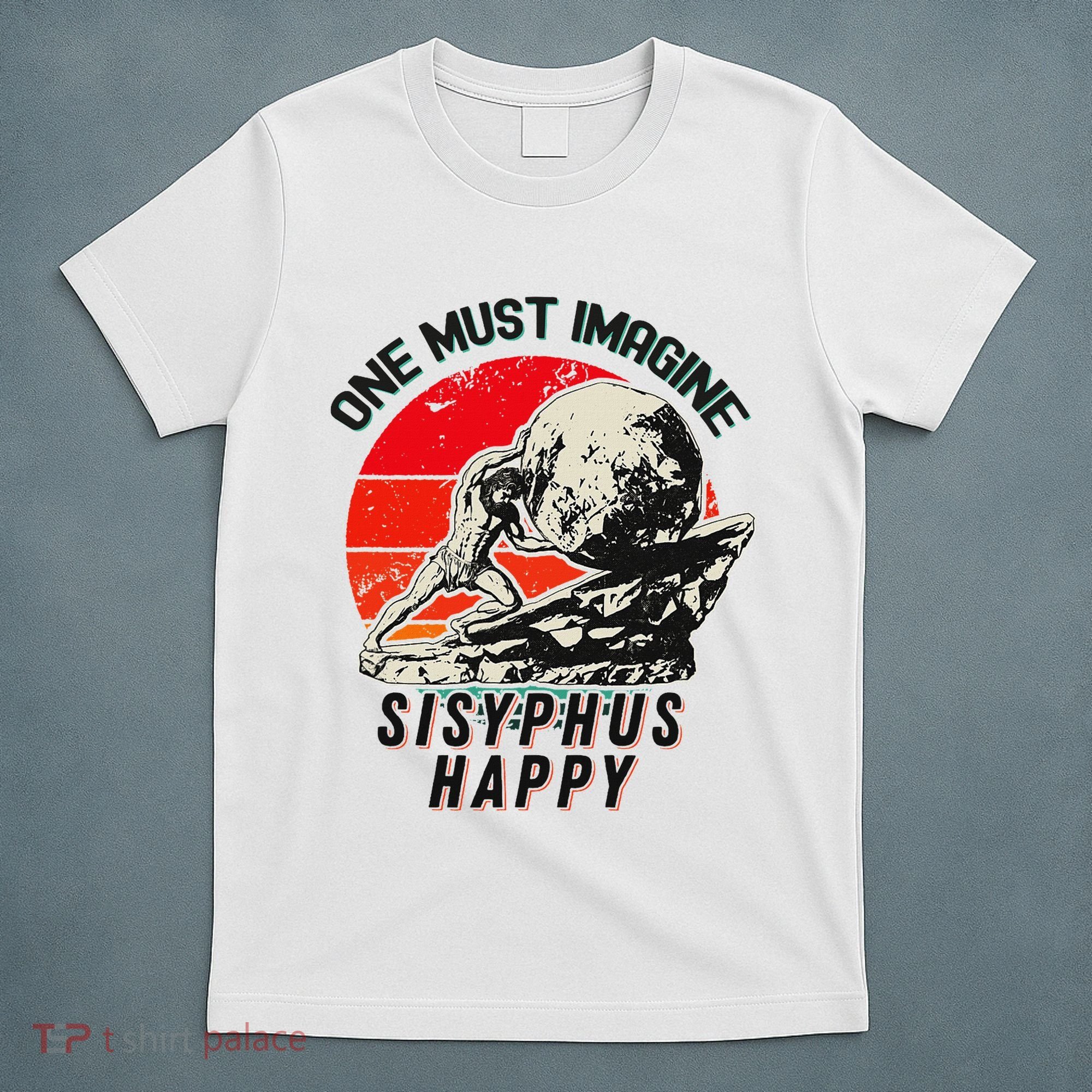 One Must Imagine Sisyphus Happy Cool Sisyphus Meme T-Shirt