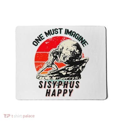 One Must Imagine Sisyphus Happy Cool Sisyphus Meme Mousepad