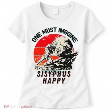 One Must Imagine Sisyphus Happy Cool Sisyphus Meme Women's T-Shirt