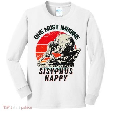 One Must Imagine Sisyphus Happy Cool Sisyphus Meme Kids Long Sleeve Shirt
