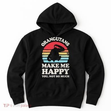 Orangutans Make Me Happy You Not So Much Orangutan Retro Hoodie