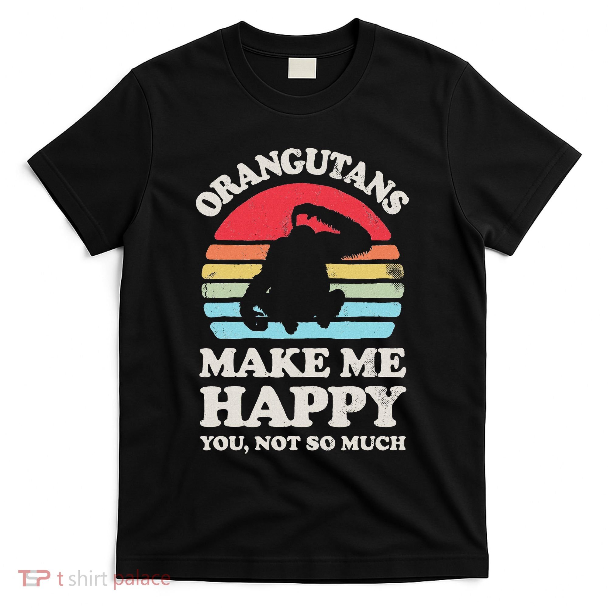 Orangutans Make Me Happy You Not So Much Orangutan Retro T-Shirt